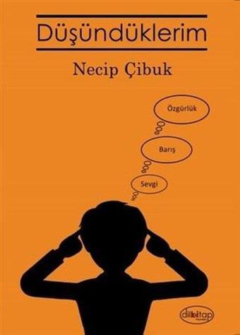 Düşündüklerim - Necip Çibuk - Dilkitap