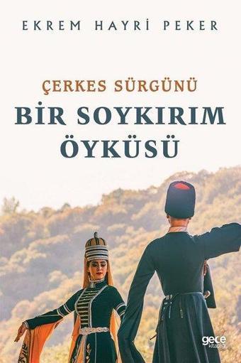 Çerkes Sürgünü - Bir Soykırım Öyküsü - Ekrem Hayri Peker - Gece Kitaplığı