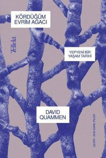 Kördüğüm Evrim Ağacı: Yepyeni Bir Yaşam Tarihi - David Quammen - Tellekt