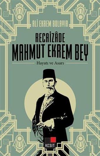 Recaizade Mahmut Ekrem Bey - Hayatı ve Asarı - Ali Ekrem Bolayır - Kesit Yayınları