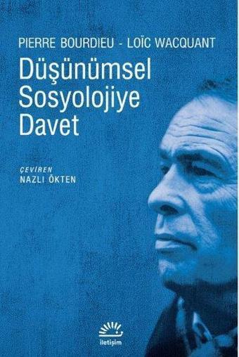 Düşünümsel Sosyolojiye Davet - Loic Wacquant - İletişim Yayınları