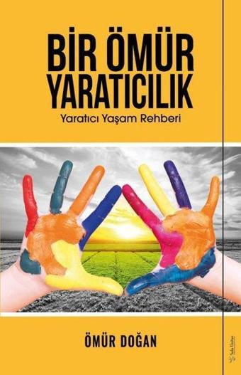 Bir Ömür Yaratıcılık - Yaratıcı Yaşam Rehberi - Ömür Doğan - Sola Unitas