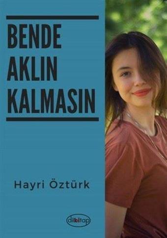 Bende Aklın Kalmasın - Hayri Öztürk - Dilkitap