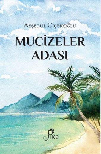 Mucizeler Adası - Ayşegül Çiçekoğlu - Pika