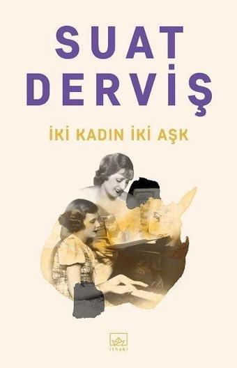 İki Kadın İki Aşk - Suat Derviş - İthaki Yayınları