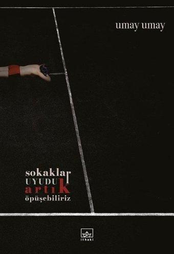 Sokaklar Uyudu Artık Öpüşebiliriz - Umay Umay - İthaki Yayınları