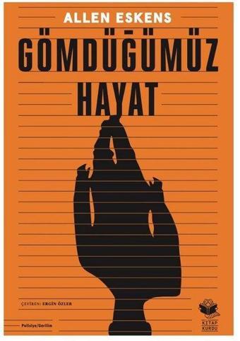 Gömdüğümüz Hayat - Allen Eskens - Kitap Kurdu