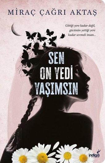 Sen On Yedi Yaşımsın - Miraç Çağrı Aktaş - İndigo Kitap Yayınevi