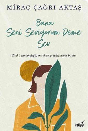 Bana Seni Seviyorum Deme Sev - Miraç Çağrı Aktaş - İndigo Kitap Yayınevi