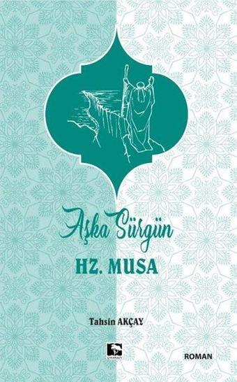 Aşka Sürgün Hz .Musa - Tahsin Akçay - Çınaraltı Yayınları