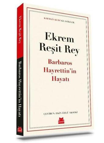 Barbaros Hayrettinin Hayatı - Kırmızı Kedi Klasikler - Ekrem Reşit Rey - Kırmızı Kedi Yayınevi