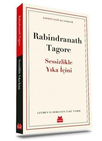 Sessizlikle Yıka İçini - Kırmızı Kedi Klasikler - Rabindranath Tagore - Kırmızı Kedi Yayınevi