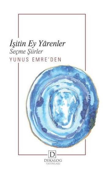 İşitin Ey Yarenler - Yunus Emre'den Seçme Şiirler - Yunus Emre - Dekalog Yayınları