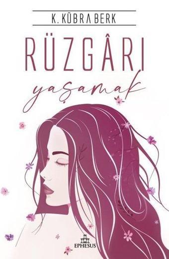 Rüzgarı Yaşamak - K. Kübra Berk - Ephesus Yayınları