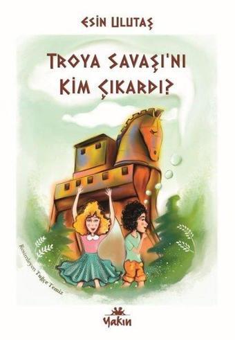 Troya Savaşını Kim Çıkardı? - Esin Ulutaş - Yakın Kitabevi