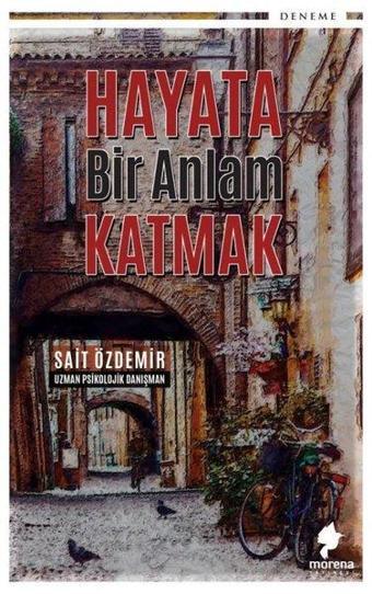 Hayata Bir Anlam Katmak - Sait Özdemir - Morena Yayınevi