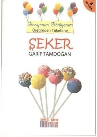 Şeker - Geziyorum Görüyorum Üretimden Tüketime - Garip Tamdoğan - Somut Yayın Dağıtım