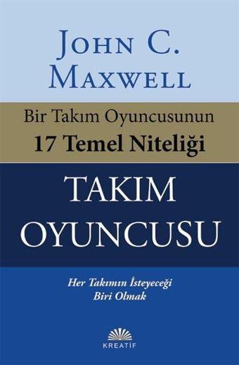 Takım Oyuncusu - Bir Takım Oyuncusunun 17 Temel Niteliği - John C. Maxwell - Kreatif