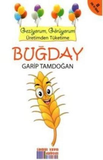 Buğday - Geziyorum Görüyorum Üretimden Tüketime - Garip Tamdoğan - Somut Yayın Dağıtım