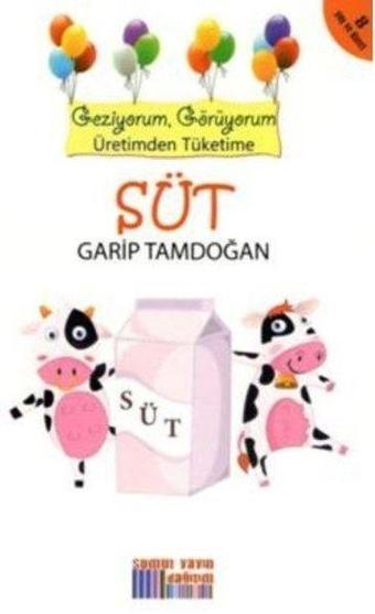 Süt - Geziyorum Görüyorum Üretimden Tüketime - Garip Tamdoğan - Somut Yayın Dağıtım