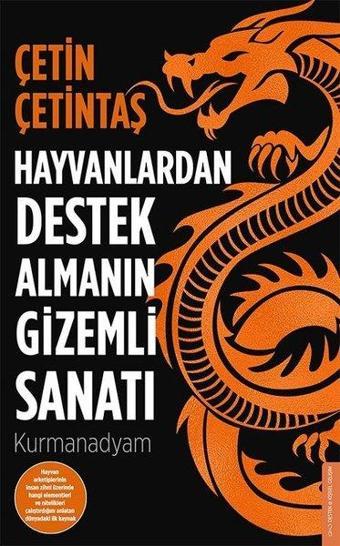 Hayvanlardan Destek Almanın Gizemli Sanatı - Çetin Çetintaş - Destek Yayınları