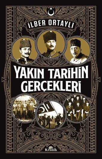 Yakın Tarihin Gerçekleri - İlber Ortaylı - Kronik Kitap