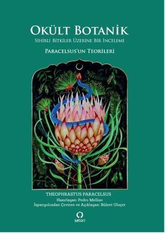 Okült Botanik - Sihirli Bitkiler Üzerine Bir İnceleme - Theophrastur Paracelsus - Satori