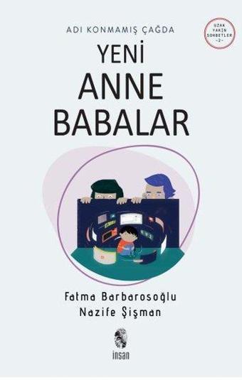 Adı Konmamış Çağda Yeni Anne Babalar - Uzak Yakın Sohbetler 2 - Fatma Barbarosoğlu - İnsan Yayınları