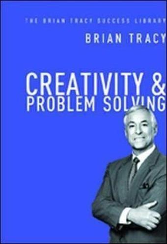 Creativity and Problem Solving (The Brian Tracy Success Library) - Brian Tracy - AMACOM