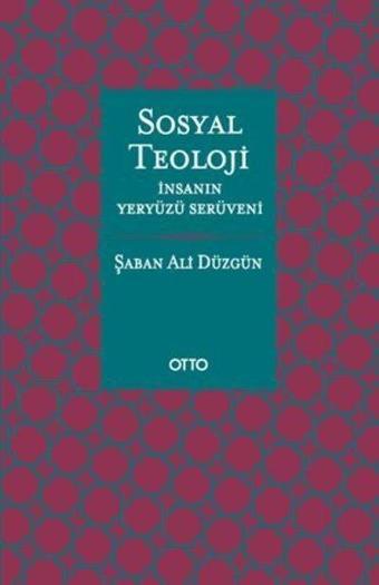 Sosyal Teoloji - İnsanın Yeryüzü Serüveni - Şaban Ali Düzgün - Otto