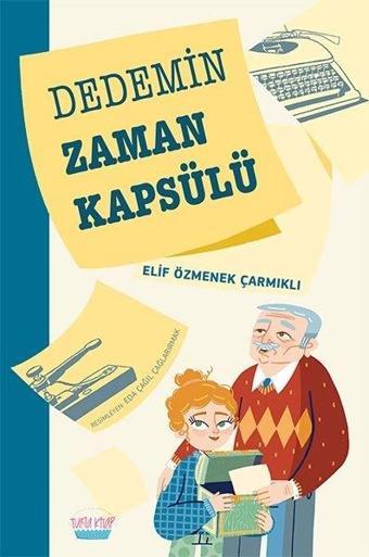 Dedemin Zaman Kapsülü - Elif Özmenek Çarmıklı - Elma Yayınevi