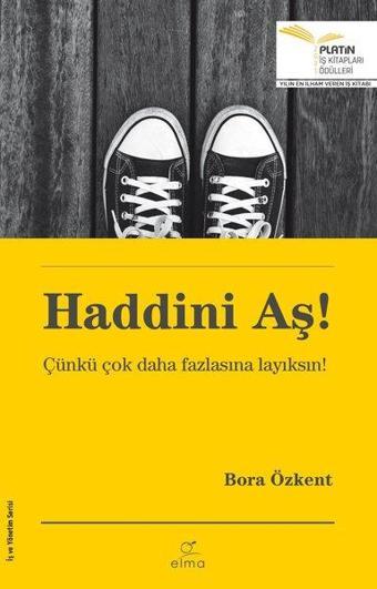 Haddini Aş! - Çünkü Çok Daha Fazlasına Layıksın! - Bora Özkent - Elma Yayınevi