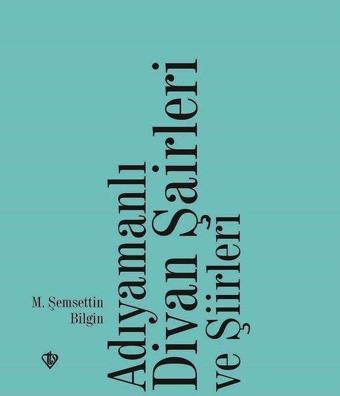 Adıyamanlı Divan Şairleri ve Şiirleri - M. Şemsettin Bilgin - Türkiye Diyanet Vakfı Yayınları