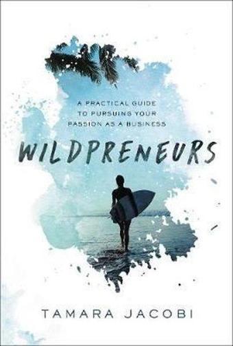 Wildpreneurs: A Practical Guide to Pursuing Your Passion as a Business - Tamara Jacobi - AMACOM