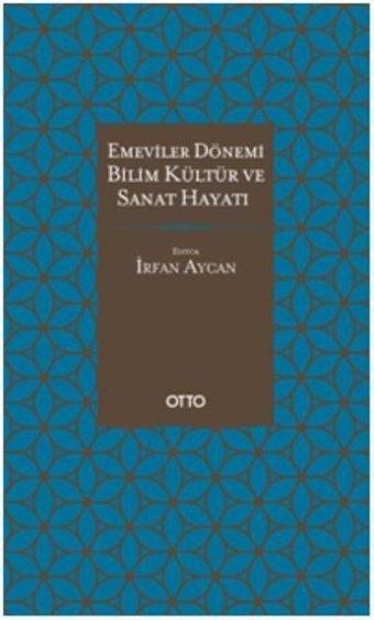 Emeviler Dönemi Bilim Kültür ve Sanat Hayatı - Kolektif  - Otto