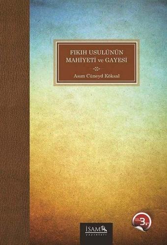 Fıkıh Usulünün Mahiyeti ve Gayesi - Asım Cüneyd Köksal - İsam Yayınları