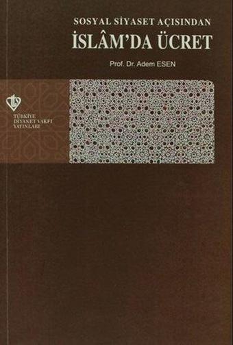 Sosyal Siyaset Açısından İslamda Ücret - Adem Esen - Türkiye Diyanet Vakfı Yayınları