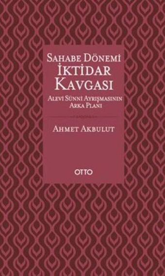 Sahabe Dönemi İktidar Kavgası - Ahmet Akbulut - Otto