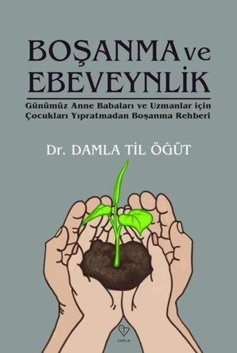 Boşanma ve Ebeveynlik - Günümüz Anne Babaları ve Uzmanlar İçin Çocukları Yıpratmadan Boşanma Rehberi - Damla Til Öğüt - Varlık Yayınları