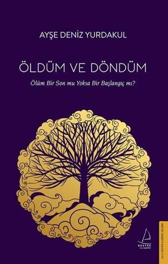 Öldüm ve Döndüm - Ayşe Deniz Yurdakul - Destek Yayınları