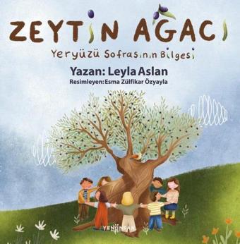 Zeytin Ağacı - Yeryüzü Sofrasının Bilgesi - Leyla Aslan - Yeni İnsan Yayınevi