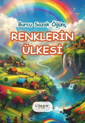 Renklerin Ülkesi - Burcu Sazak Öğünç - Liman Çocuk