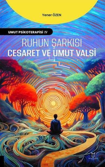 Ruhun Şarkısı Cesaret ve Umut Valsi - Umut Psikoterapisi 4 - Yener Özen - Akademisyen Kitabevi