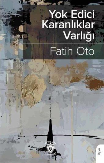 Yokedici Karanlıklar Varlığı - Fatih Oto - Dorlion Yayınevi