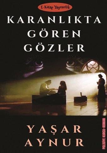 Karanlıkta Gören Gözler - Yaşar Aynur - E Kitap Yayıncılık