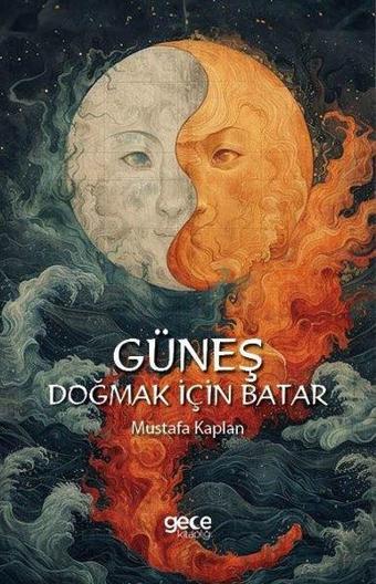 Güneş Doğmak İçin Batar - Mustafa Kaplan - Gece Kitaplığı