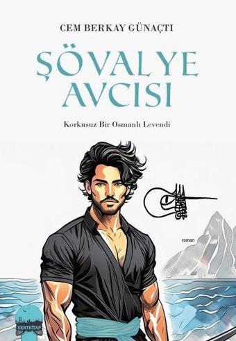 Şövalye Avcısı-Korkusuz Bir Osmanlı Levendi - Cem Berkay Günaçtı - Kent Kitap