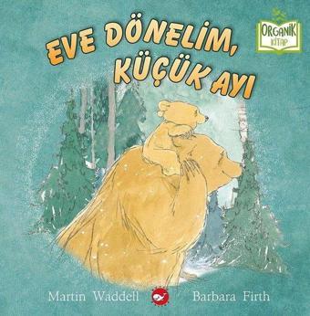 Eve Dönelim Küçük Ayı - Organik Kitap - Barbara Firth - Beyaz Balina Yayınları