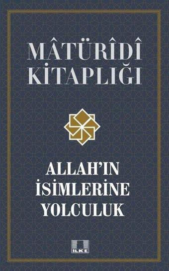 Allah'ın İsimlerine Yolculuk - Matüridi Kitaplığı - Harun Işık - İlke Yayıncılık