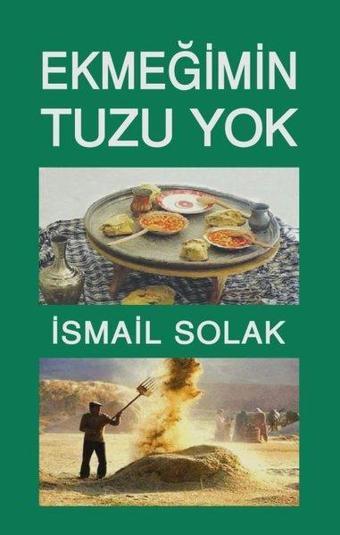 Ekmeğimin Tuzu Yok - İsmail Solak - Tunç Yayıncılık